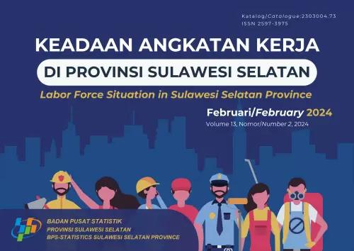 Keadaan Angkatan Kerja di Provinsi Sulawesi Selatan Februari 2024