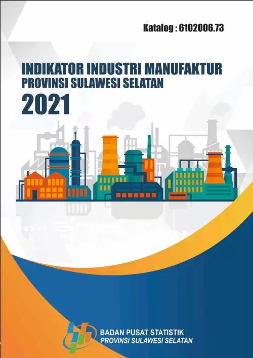 Indicator of Manufacturing Industry of Sulawesi Selatan Province 2021