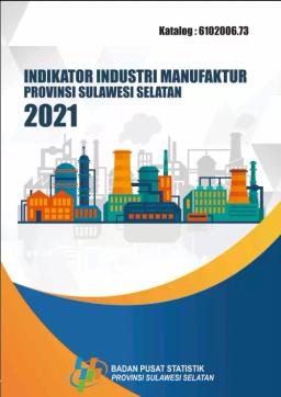 Indikator Industri Manufaktur Provinsi Sulawesi Selatan 2021