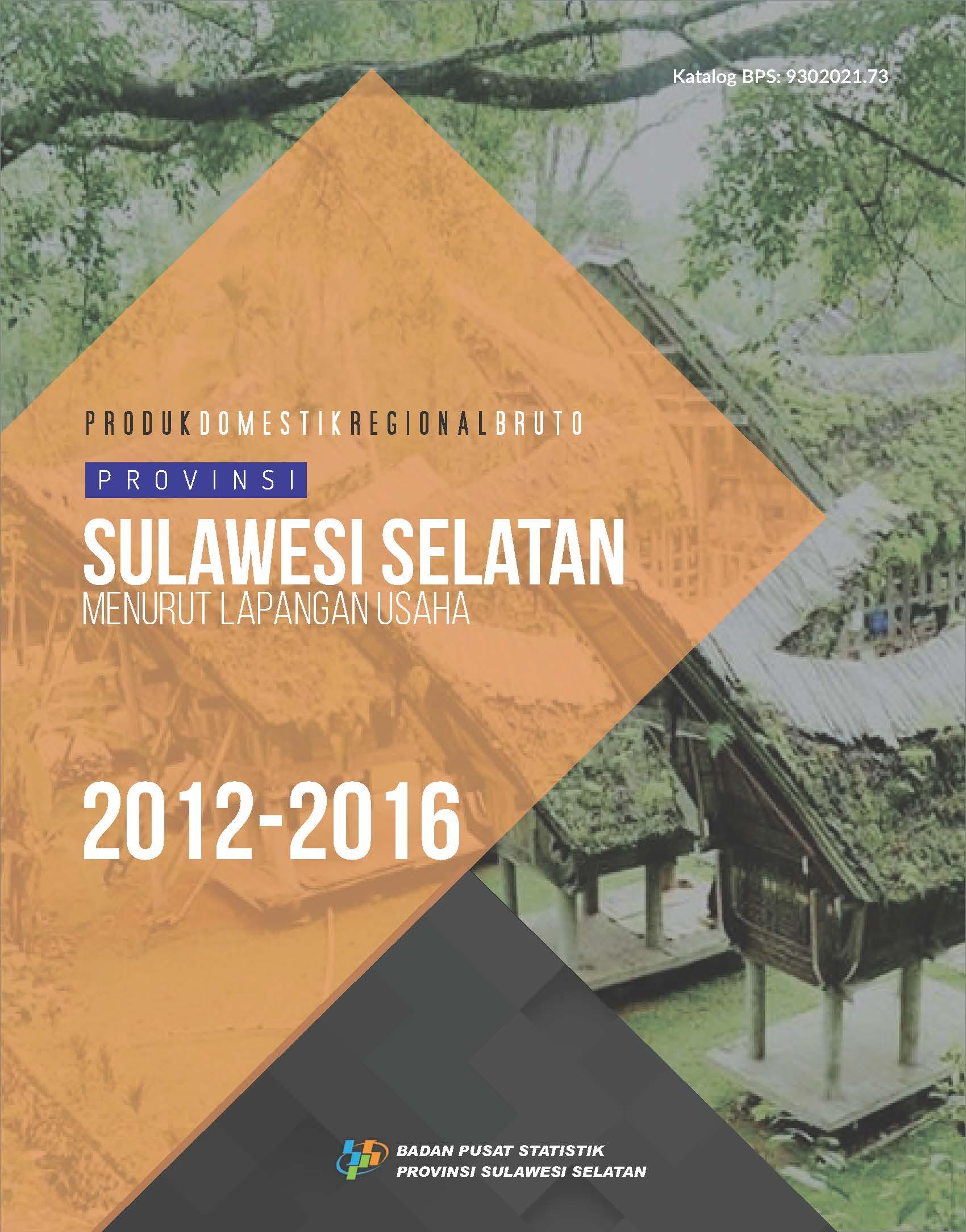 Gross Regional Domestic Product of Sulawesi Selatan Province by Industrial Origin 2012-2016