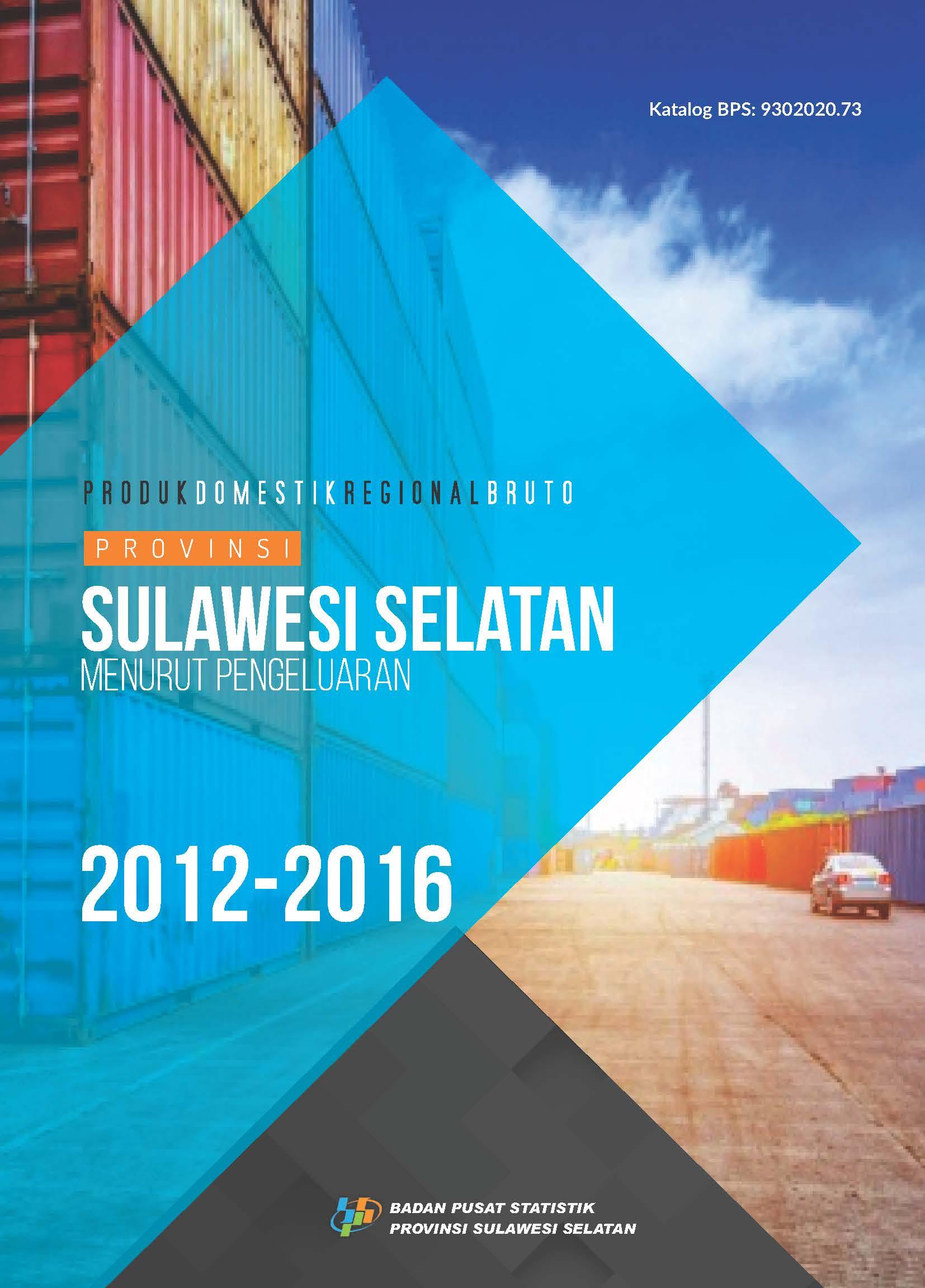 Gross Regional Domestic Product by Expenditure of Sulawesi Selatan Province 2012-2016