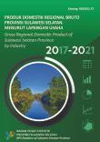 Produk Domestik Regional Bruto Provinsi Sulawesi Selatan  Menurut Lapangan Usaha 2017-2021