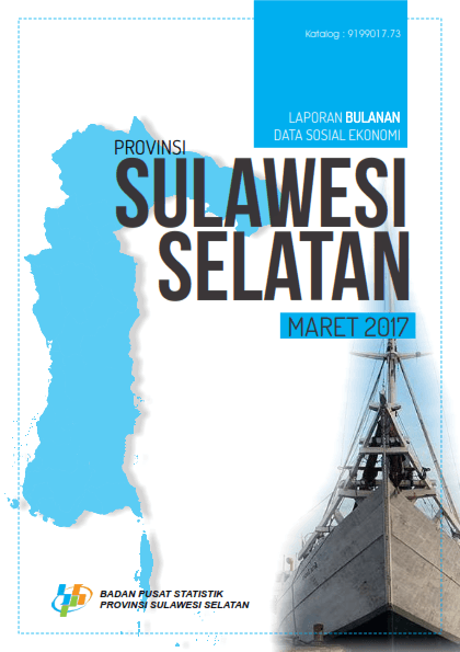 Laporan Bulanan Data Sosial Ekonomi Provinsi Sulawesi Selatan Maret 2017