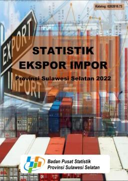 Statistik Ekspor Impor Provinsi Sulawesi Selatan 2022