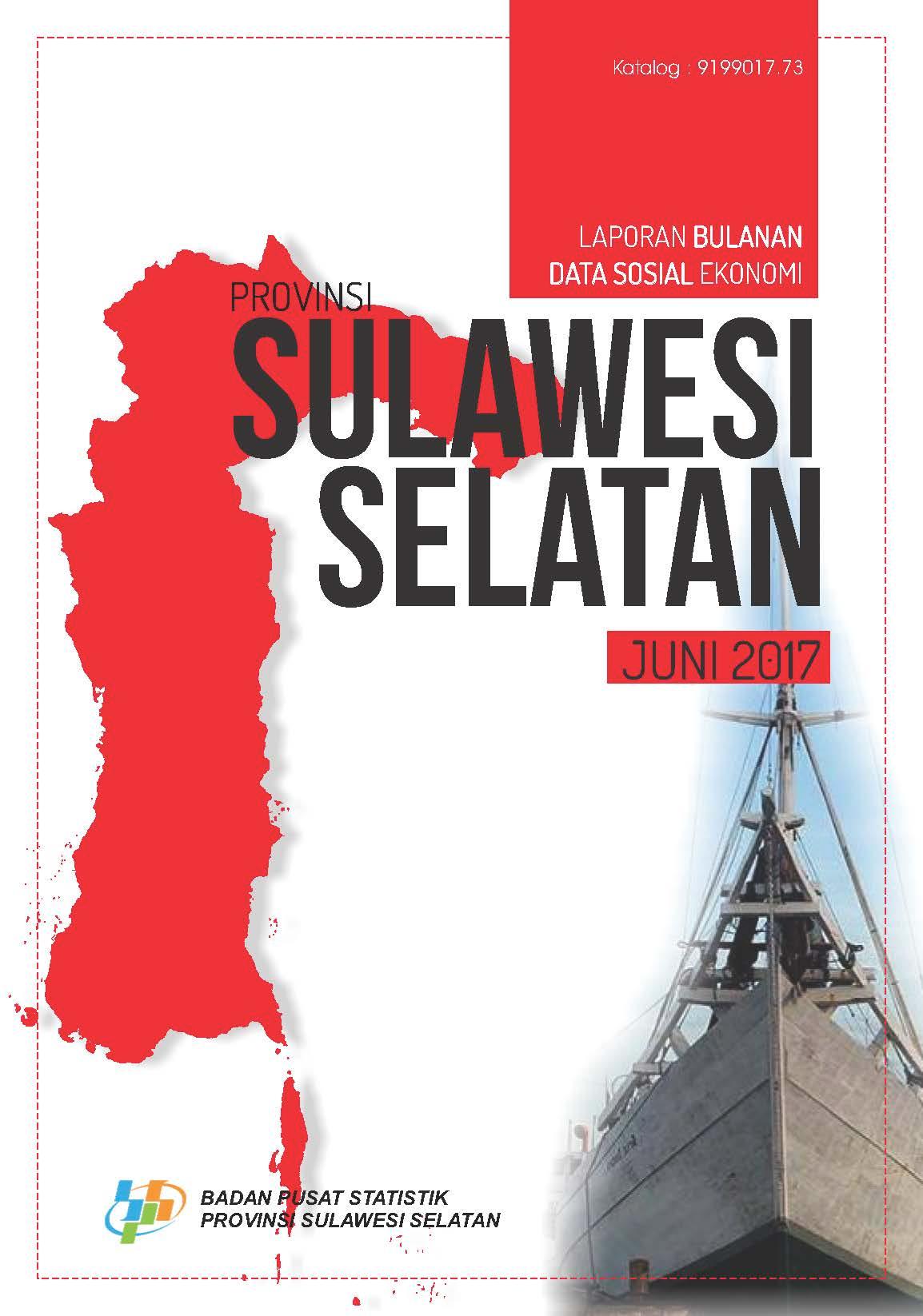 Laporan Bulanan Data Sosial Ekonomi Provinsi Sulawesi Selatan Juni 2017