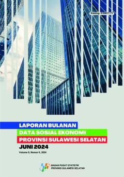 Monthly Report On Socio-Economic Data For The Province Of Sulawesi Selatan June 2024