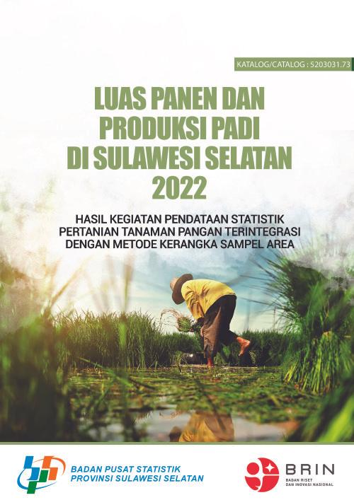 Harvest Area and Rice Production in Sulawesi Selatan 2022: Results of Statistical Activities for Integrated Food Crops Agricultural Data Collection Using Area Sampling Framework Method