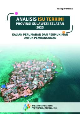 Analisis Isu Terkini Provinsi Sulawesi Selatan 2023 Kajian Perumahan Dan Permukiman Untuk Pembangunan