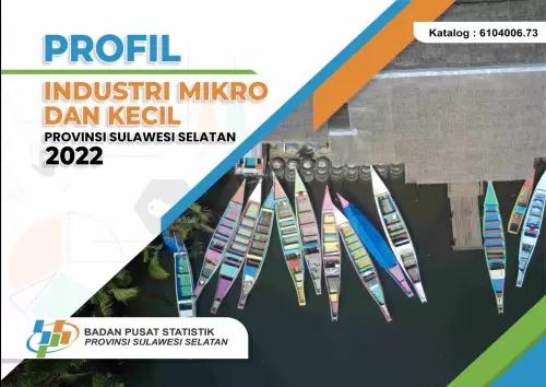 Profil Industri Mikro dan Kecil Provinsi Sulawesi Selatan 2022