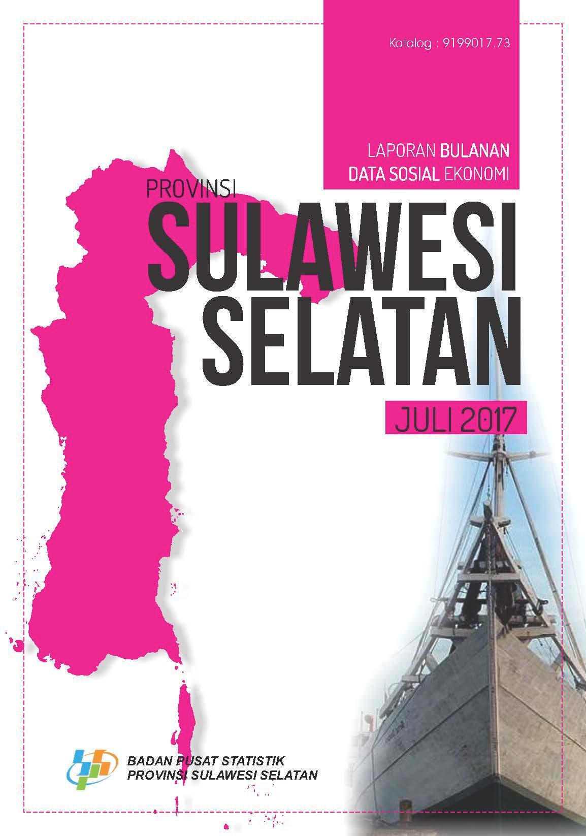 Laporan Bulanan Data Sosial Ekonomi Provinsi Sulawesi Selatan Juli 2017