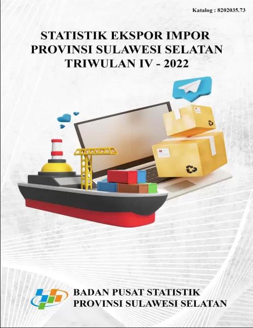 Export Import Statistics for South Sulawesi Province Quarter IV-2022