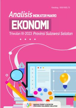 Analysis Of Macroeconomic Indicators For Quarter III - 2023 Sulawesi Selatan Province